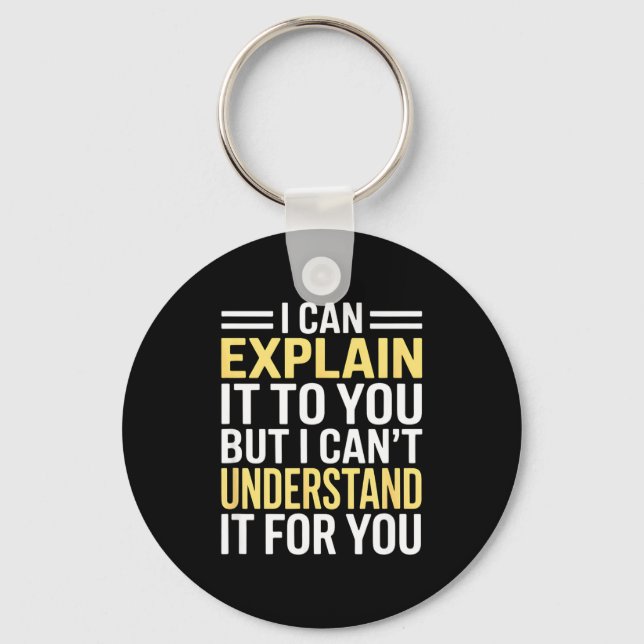 Chaveiro Funny I Can’t Explain It To You - Smart Gag Gift  (Frente)
