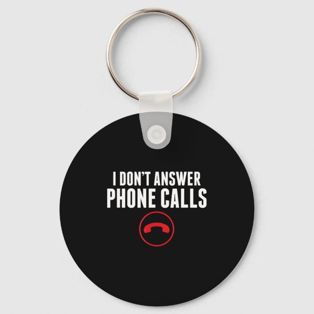 Chaveiro Funny I Don't Answer Phone Calls Sarcasm Humor Tee (Frente)