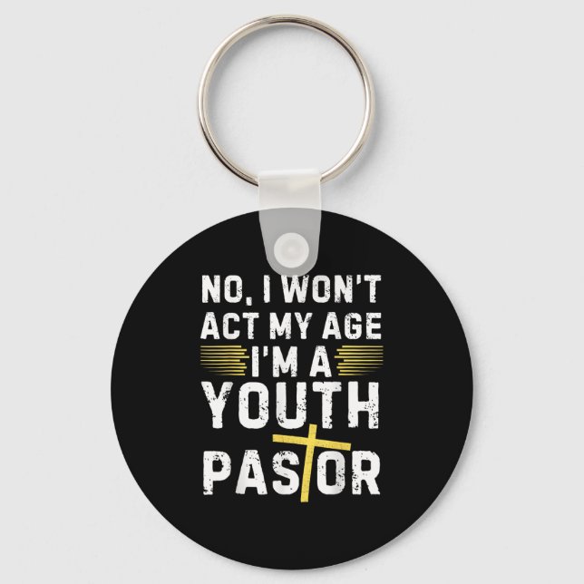 Chaveiro Funny I Won't Act My Age I'm A Youth Pastor Christ (Frente)