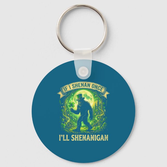 Chaveiro Funny If I Shenan Once I'll Shenanigan Bigfoot St  (Frente)