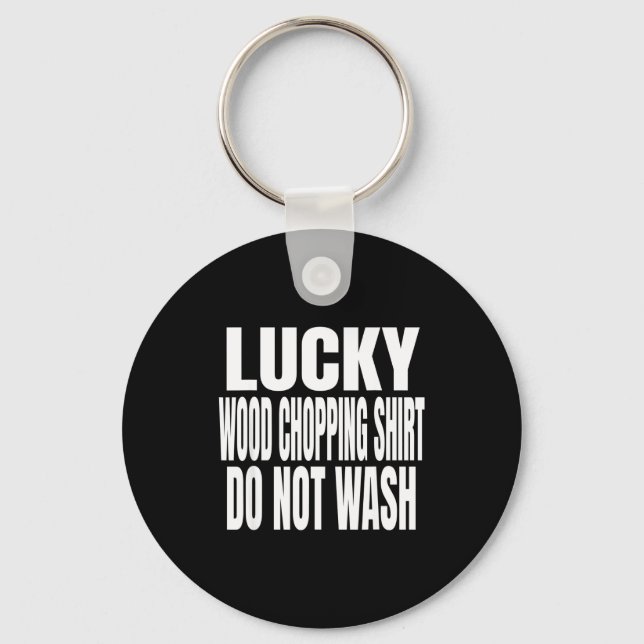 Chaveiro Funny Lucky Wood Chopng Shirt Do Not Wash Quote  (Frente)