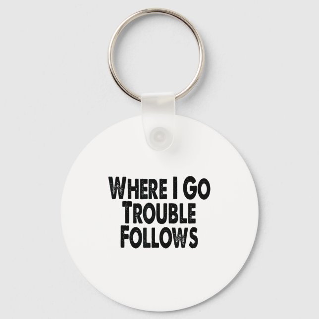 Chaveiro Funny Matching Couple Design – Where I Go Trouble  (Frente)