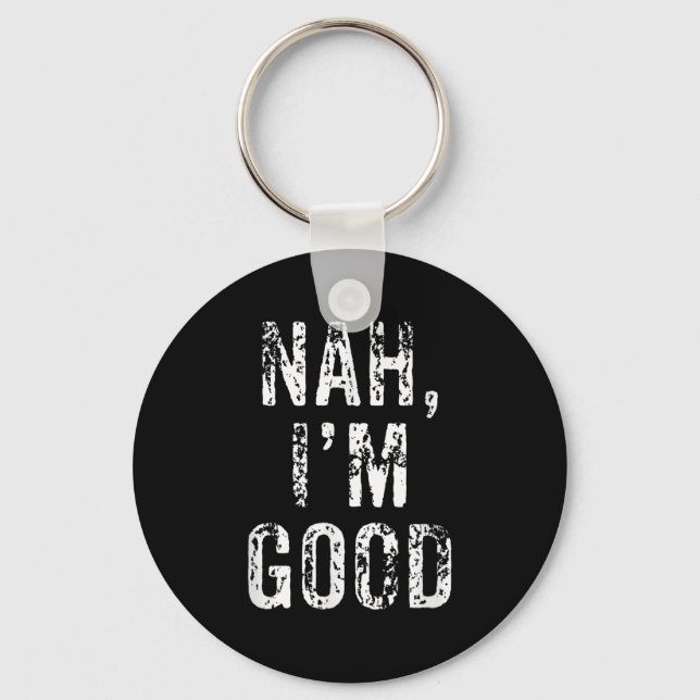 Chaveiro Funny Nah I'm Good Sarcastic Quote Gift  (Frente)
