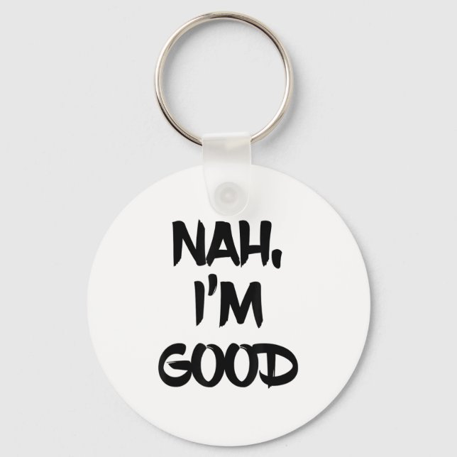 Chaveiro Funny Nah I'm Good Sarcastic Quote Gift  (Frente)