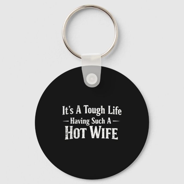 Chaveiro Funny Quotes It’s A Tough Life Having Such A Hot W (Frente)