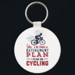 Chaveiro Funny Retired Cyclist Retirement Plan Ride Bicycle<br><div class="desc">Yes I Do Have Retirement Plan. I Plan To Go Cycling. Funny design for those who love riding bicycle, ride bike down the mountain, enjoy the outdoors while biking, love extreme sports. Vintage and retro merchandise for cyclist retiree. Perfect for retired co-worker, colleague, boss, office manager, retailer, executive, nurse, teacher,...</div>