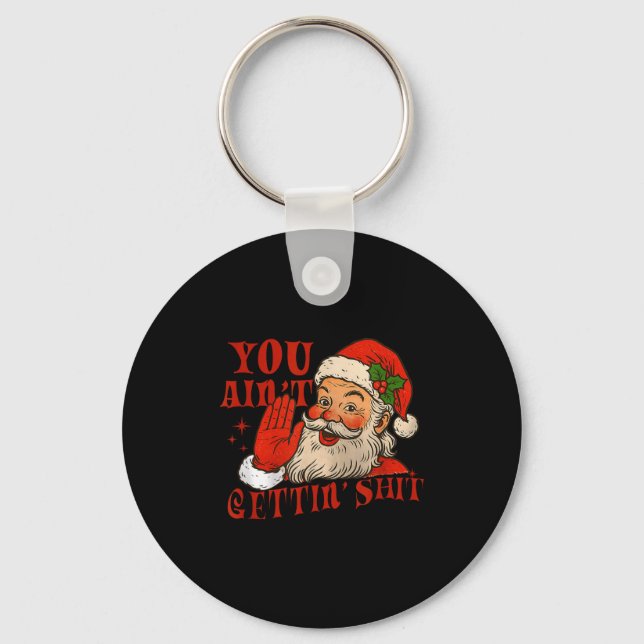 Chaveiro Funny Santa You Aint Getting' Cozy Santa Gift Men, (Frente)