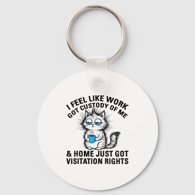 Chaveiro Funny Sarcastic Cat I Feel Like Work Got Custody O (Frente)