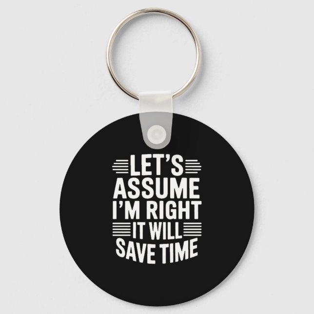 Chaveiro Funny sarcastic let's assume right will save time (Frente)