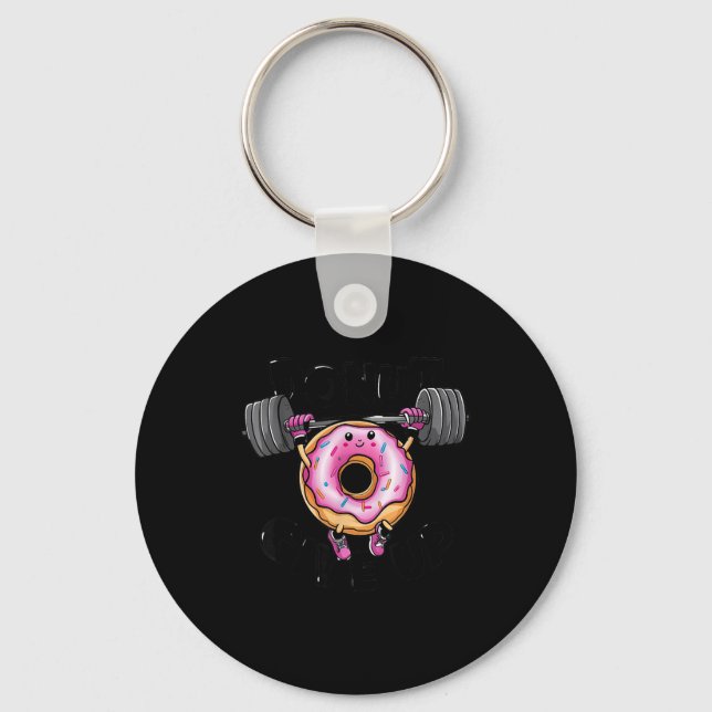 Chaveiro Funny Saying Donut Give Up Gym Weight Lifting Work (Frente)