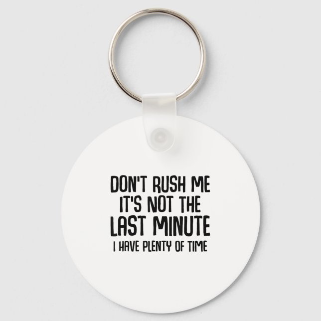 Chaveiro Funny Shirts About Being Late Don't Rush Me Funny  (Frente)