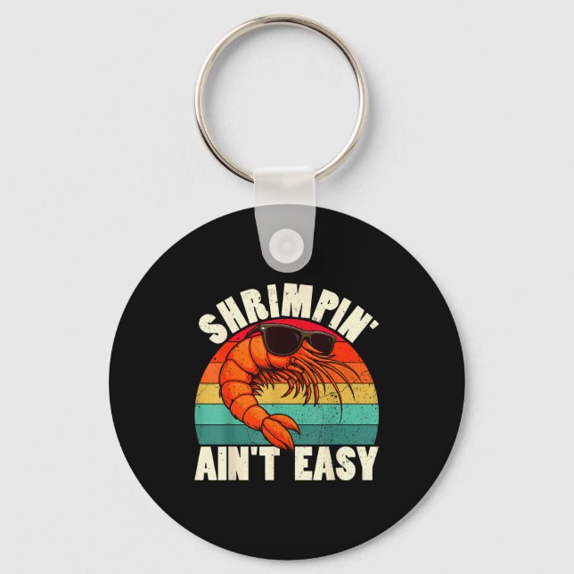 Chaveiro Funny Shrimn' Ain't Easy Shrimp Cool Fishing Fishe (Frente)