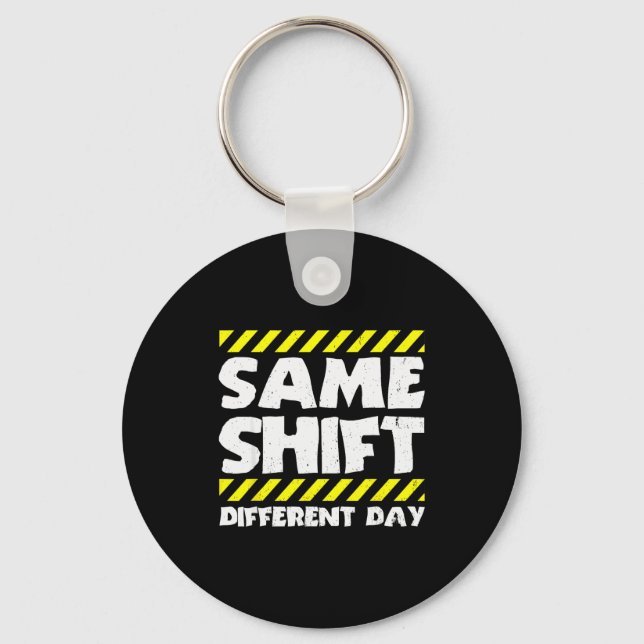 Chaveiro Funny Work Meme - Same Shift Different Day - Facto (Frente)