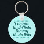 Chaveiro Funny Workaholic<br><div class="desc">Tenho listas de tarefas para as minhas listas de tarefas. Um presente de trabalho de excelente para um amigo do Tipo A ou uma mãe que está constantemente a executar tarefas. Comprar isto para o seu recepcionista, assistente administrativo, secretário ou assistente pessoal.</div>