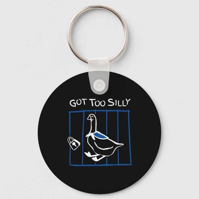 Chaveiro Got Too Silly Funny Goose Humor Animal Gift  (Frente)