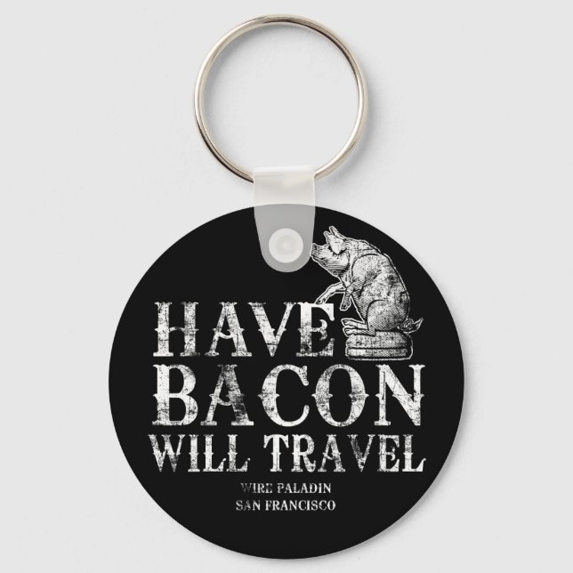 Chaveiro Grunge Have Bacon Will Viagem (Frente)