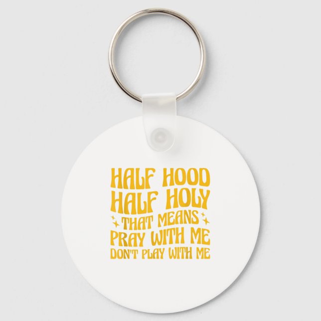 Chaveiro Half Hood Half Holy Means Pray With Me Don't Play  (Frente)