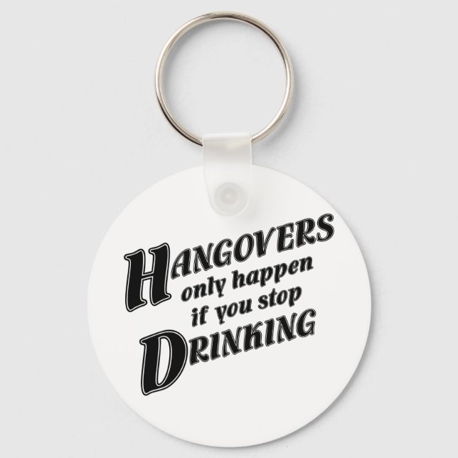Chaveiro Hangovers only happen if you stop drinking (Frente)