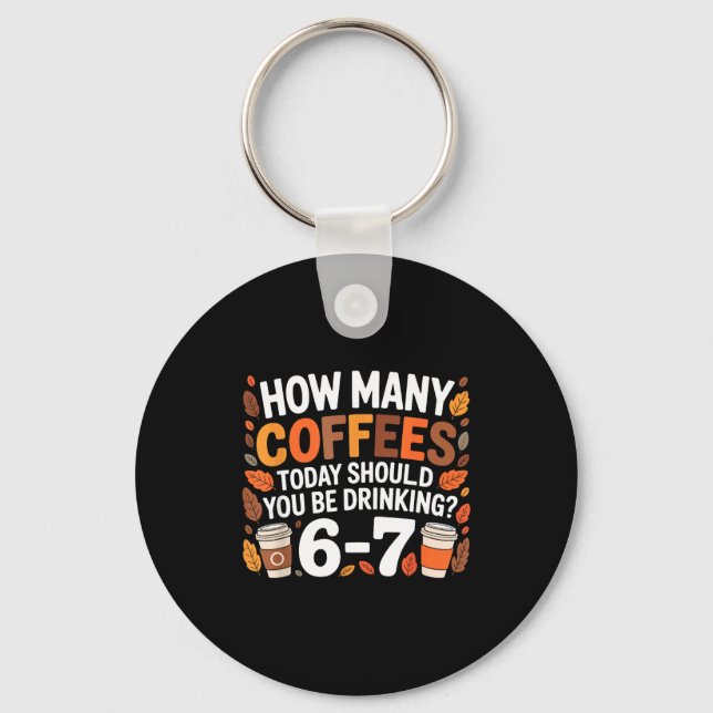 Chaveiro How Many Coffees Today Funny 67 Meme For Coffee Lo (Frente)