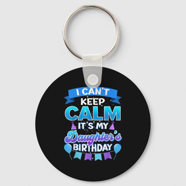 Chaveiro I Cant Keep Calm Its My Daughter Birthday Shirt Bd (Frente)