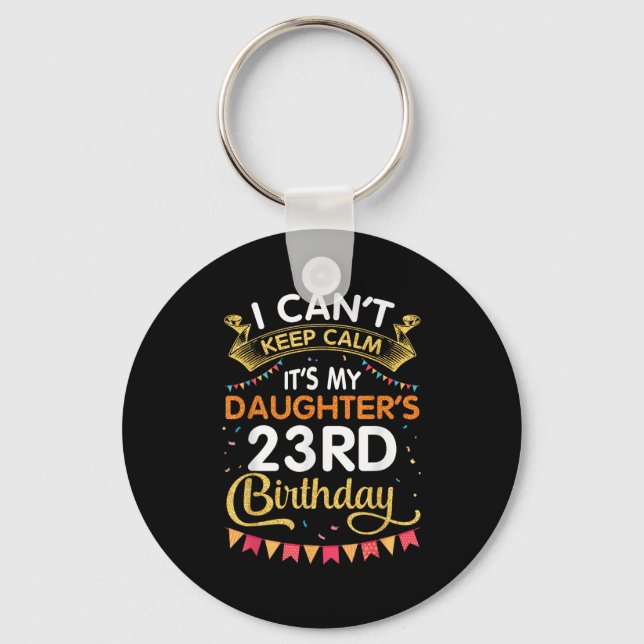 Chaveiro I Can't Keep It's My Daughter's 23rd Birthday 23 Y (Frente)