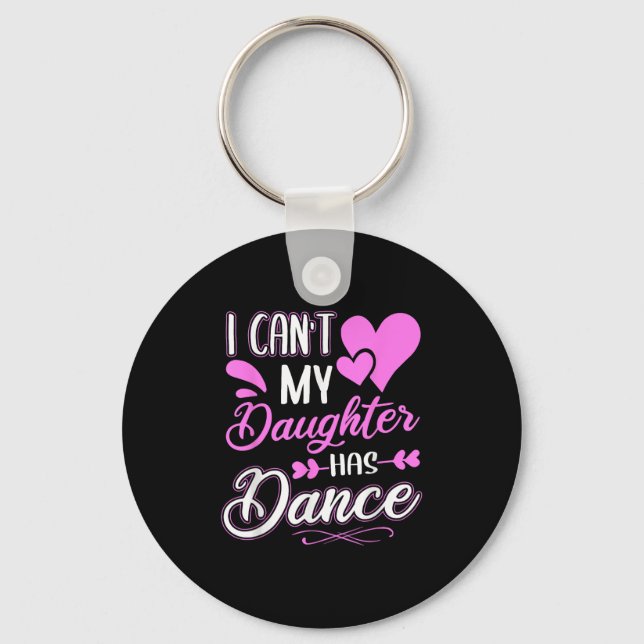 Chaveiro I Can't My Daughter Has Dance  (Frente)