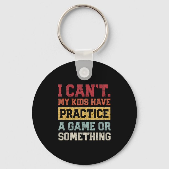 Chaveiro I Cant My Kids Have Practice A Game Or Soing Funny (Frente)