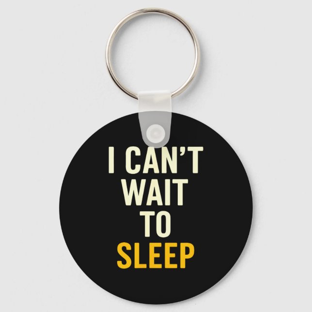 Chaveiro I Can't Wait To Sleep Funny Tired Sarcastic Quote  (Frente)