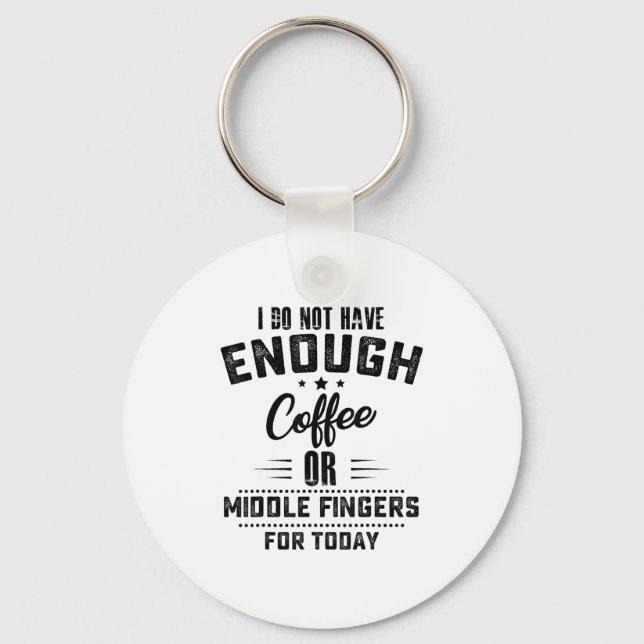 Chaveiro I Do Not Have Enough Coffee Or Middle Fingers For  (Frente)
