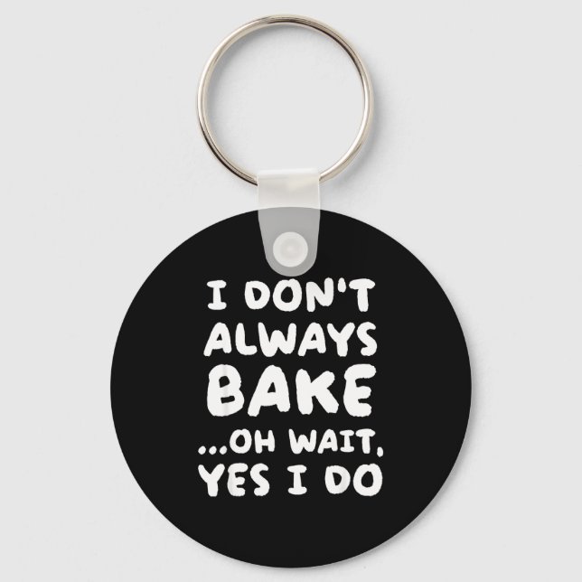 Chaveiro I Don't Always Bake Funny Baker Baking  (Frente)