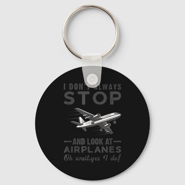 Chaveiro I Don't Always Stop And Look At Airplanes Novelty  (Frente)