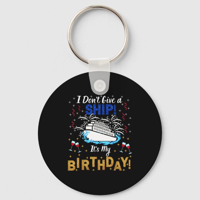 Chaveiro I Don't Give A Ship. It's My Birthday. Cruise Ship (Frente)