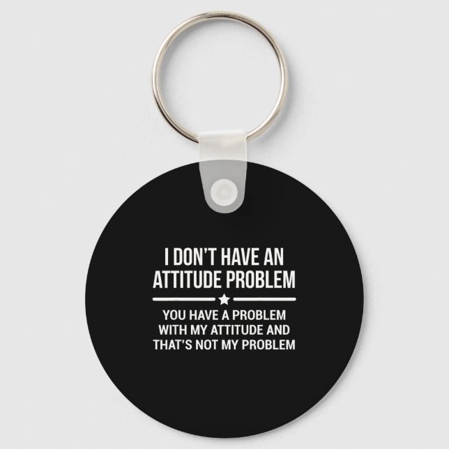 Chaveiro I Don't Have An Attitude Problem Funny Sarcasm  (Frente)
