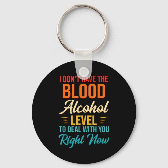 Chaveiro I Don't Have The Blood Alcohol Level To With You  (Frente)