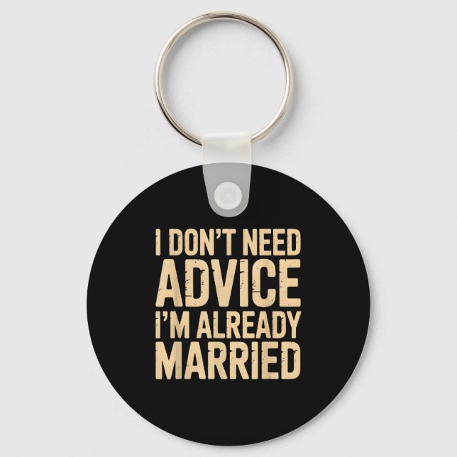 Chaveiro I Dont Need Advice Im Already Married Daily Marrie (Frente)