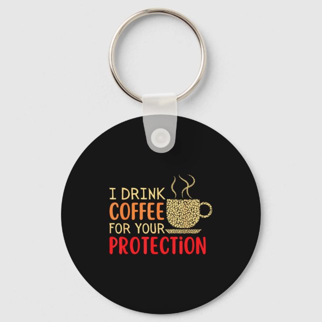 Chaveiro I Drink Coffee For Your Protection  (Frente)