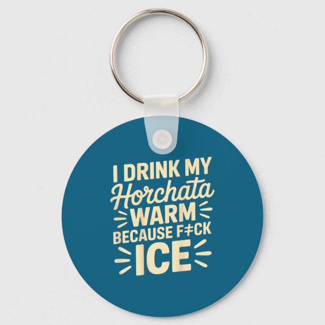 Chaveiro I Drink My Horchata Warm Funny Beverage Lover Quot (Frente)