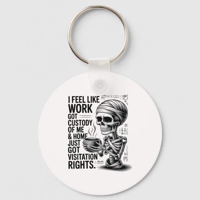 Chaveiro I Feel Like Work Got Custody Of Me &amp; Home Funn (Frente)