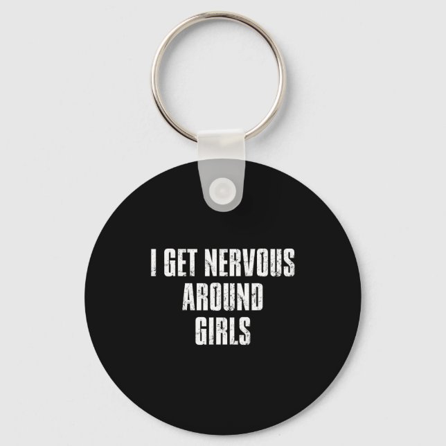 Chaveiro I Get Nervous Around Girls Funny Saying Quotes  (Frente)