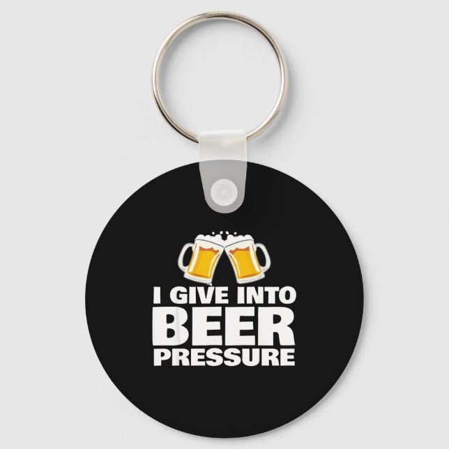 Chaveiro I Give Into Beer Pressure Funny Beer Drinking  (Frente)