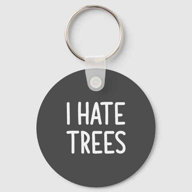 Chaveiro I Hate Trees, Funny, Joke, Sarcastic, Family  (Frente)