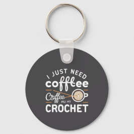 Chaveiro I Just Need Coffee and My Crochet Quote Art