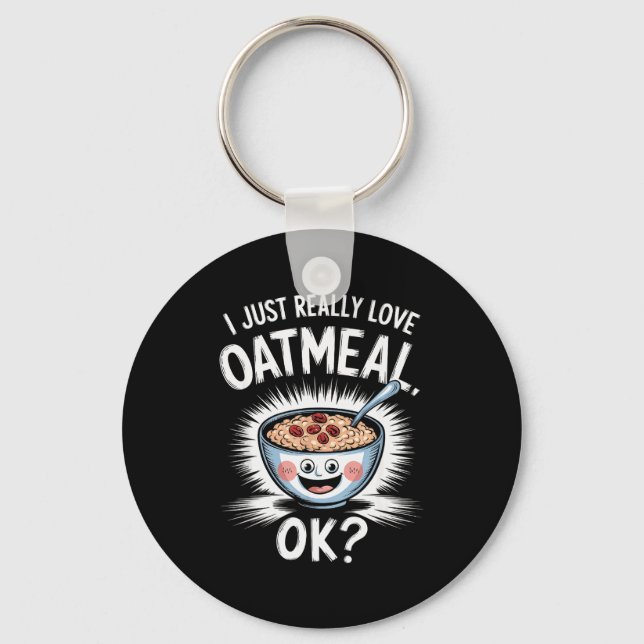 Chaveiro I Just Really Love Oatmeal Funny Cereal Breakfast  (Frente)