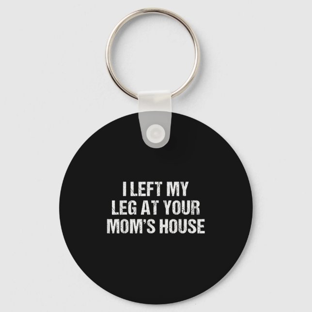 Chaveiro I Left My Leg At Your Mom's House Funny Humor Sarc (Frente)