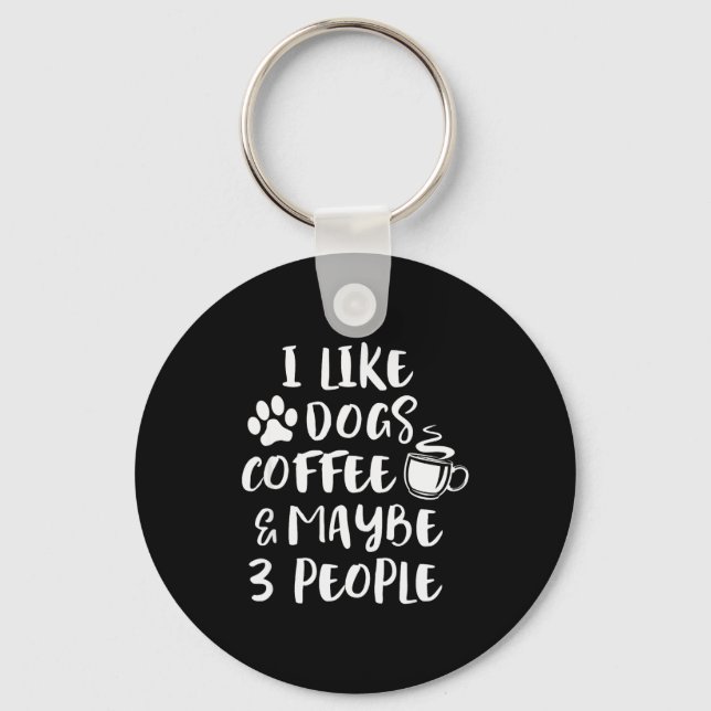 Chaveiro I Like Dogs Coffee Maybe 3 People Funny Sarcastic  (Frente)