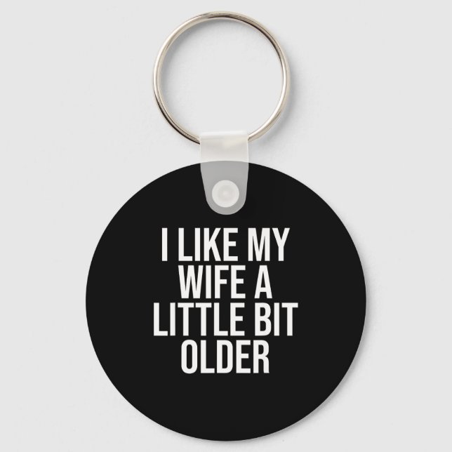 Chaveiro I Like My Wife A Little Bit Older Funny Husband Qu (Frente)