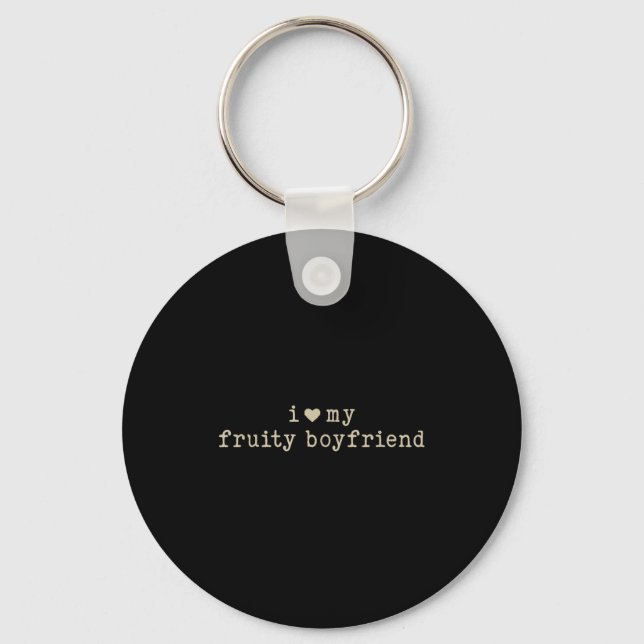 Chaveiro I Love My Fruity Boyfriend Funny Girlfriend Humor  (Frente)