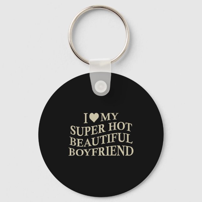 Chaveiro I Love My Hot Beautiful Boyfriend Funny Girlfriend (Frente)