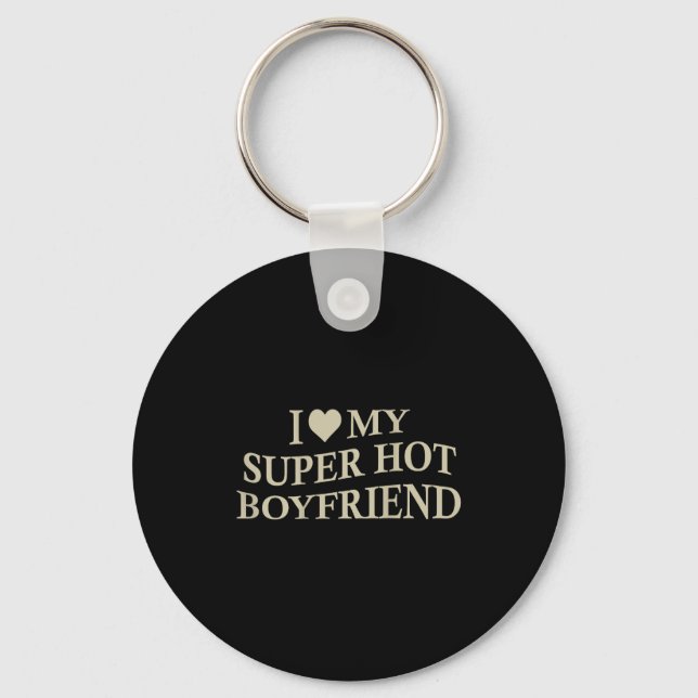 Chaveiro I Love My Super Hot Boyfriend Funny Girlfriend On  (Frente)