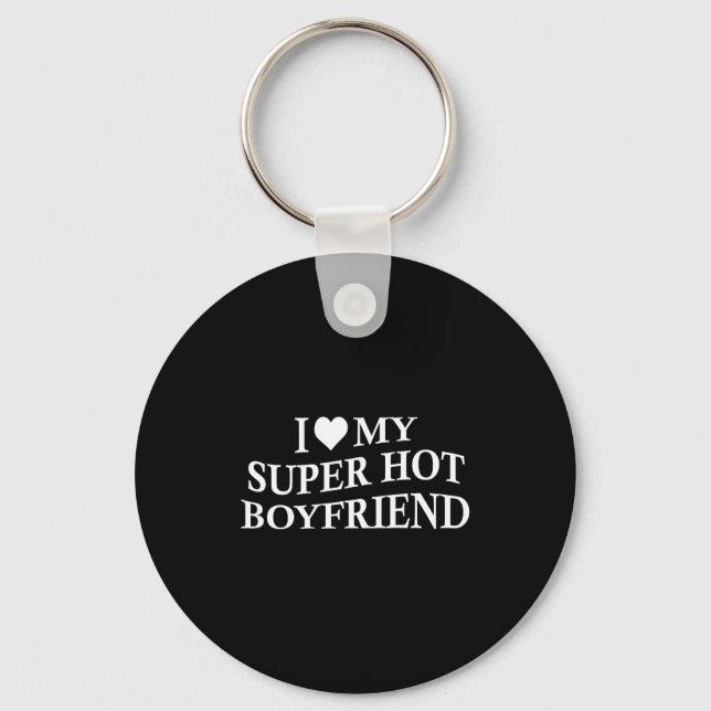 Chaveiro I Love My Super Hot Boyfriend Funny Girlfriend On  (Frente)